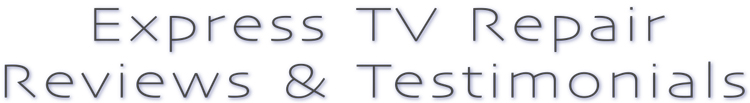 Express TV Repair Reviews & Testimonials