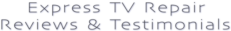 Express TV Repair Reviews & Testimonials Express